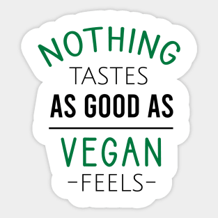 Nothing tastes as good as vegan feels Sticker